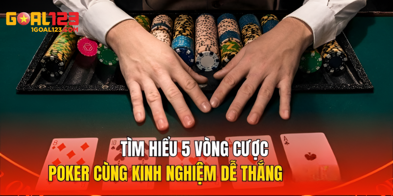 Poker Trực Tuyến: Hướng Dẫn Vòng Cược và Bí Quyết Thắng Lớn